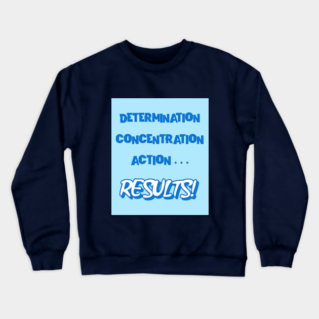 Determination, concentration, action... results! Crewneck Sweatshirt by Designs by Eliane